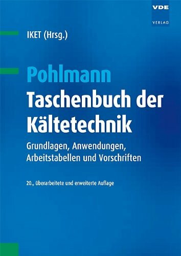 Pohlmann Taschenbuch der Kältetechnik: Grundlagen, Anwendungen, Arbeitstabellen und Vorschriften