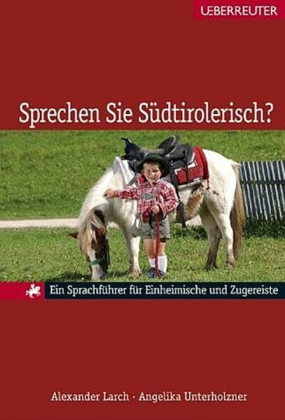 Sprechen Sie Südtirolerisch?: Ein Sprachführer für Einheimische und Zugereiste