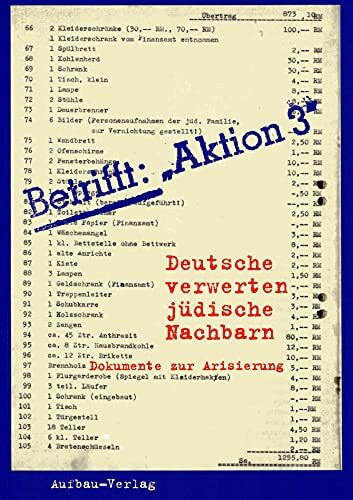 Betrifft: "Aktion 3": Deutsche verwerten jüdische Nachbarn. Dokumente zur Arisierung (Aufbau-Sachbuch)