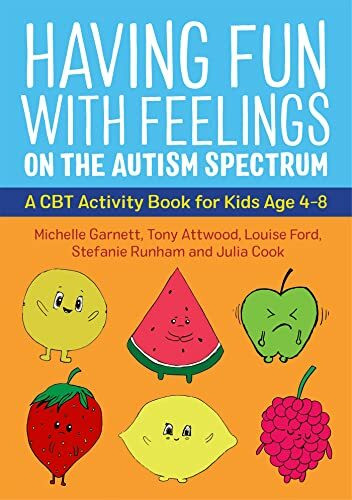 Having Fun With Feelings on the Autism Spectrum: A CBT Activity Book for Kids Age 4-8