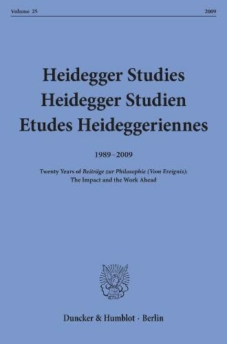 Heidegger Studies - Heidegger Studien - Etudes Heideggeriennes.: Vol. 25 (2009). 1989-2009 - Twenty Years of "Beiträge zur Philosophie (Vom Ereignis)": The Impact and the Work Ahead.