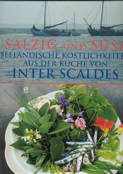 Salzig und Susz: Seelandische Kostlichkeiten aus der kuche von Inter Scaldes