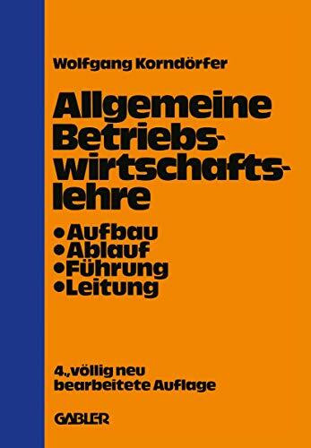 Allgemeine Betriebswirtschaftslehre: Aufbau - Ablauf - Führung - Leitung