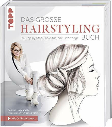 Das große Hairstyling-Buch: Alle Grundtechniken und 50 fantastische Looks für das perfekte Styling zuhause. Inkl. 13 Video-Tutorials