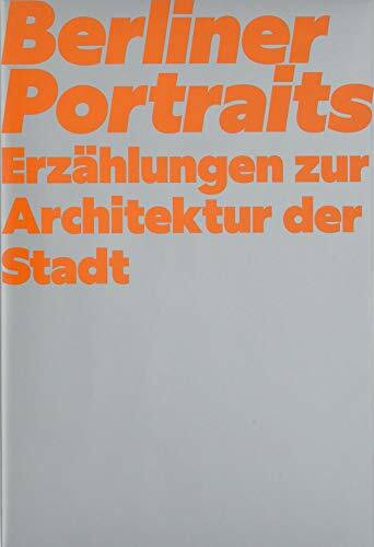 Berliner Portraits. Erzählungen zur Architektur der Stadt