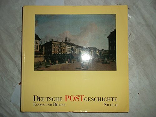 Deutsche Postgeschichte: Essays und Bilder