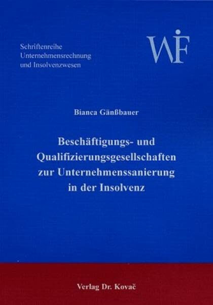 Beschäftigungs- und Qualifizierungsgesellschaften zur Unternehmenssanierung in der Insolvenz. (Unternehmensrechnung und Insolvenzwesen)