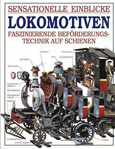 Sensationelle Einblicke. Lokomotiven. Faszinierende Beförderungstechnik auf Schienen