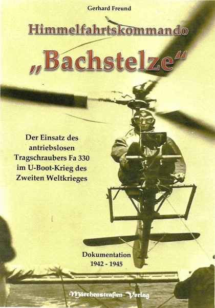 Himmelfahrtskommando Bachstelze: Der Einsatz des antriebslosen Tragschraubers Fa 330 im U-Boot-Krieg des Zweiten Weltkriegs