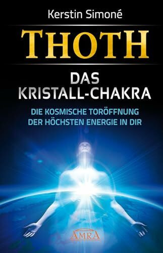 Thoth: Das Kristall-Chakra. Die kosmische Toröffnung der höchsten Energie in dir