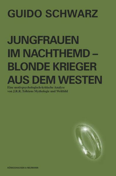 Jungfrauen im Nachthemd - Blonde Krieger aus dem Westen. Eine motivpsychologisch-kritische Analyse von J.R.R. Tolkiens Mythologie und Weltbild