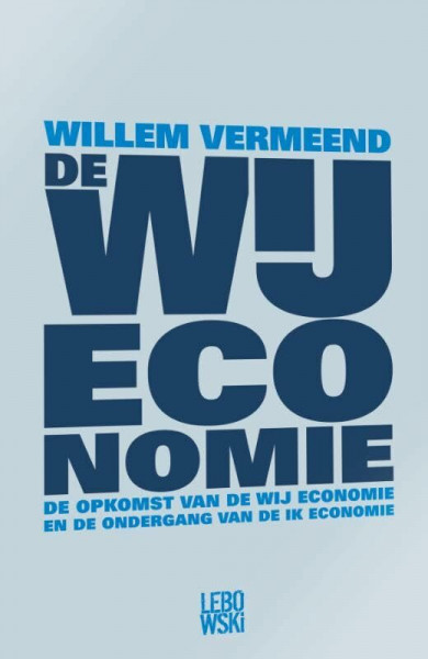 De WIJ economie: de opkomst van de WIJ economie en de ondergang van de IK economie