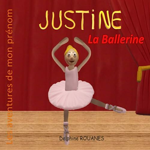 Justine la Ballerine: Les aventures de mon prénom