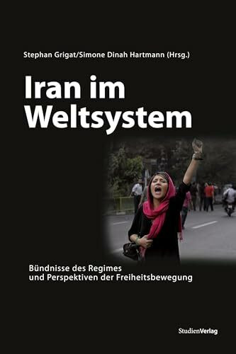 Iran im Weltsystem: Bündnisse des Regimes und Perspektiven der Freiheitsbewegung