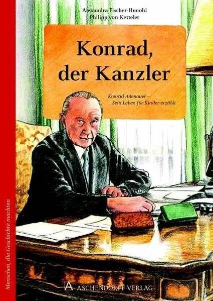Konrad, der Kanzler: Konrad Adenauer: Sein Leben für Kinder erzählt
