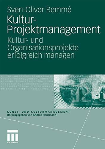 Kultur-Projektmanagement: Kultur- und Organisationsprojekte Erfolgreich Managen (Kunst- und Kulturmanagement) (German Edition)
