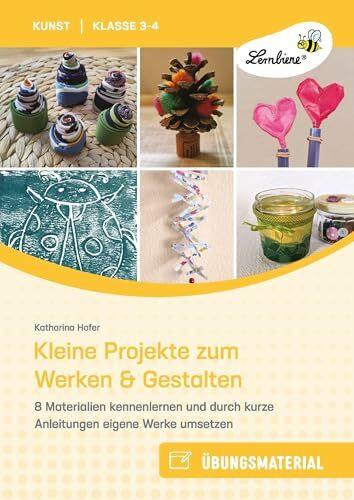 Kleine Projekte zum Werken & Gestalten: 8 Materialien kennenlernen und durch kurze Anleitungen eigene Werke umsetzen (3. und 4. Klasse)