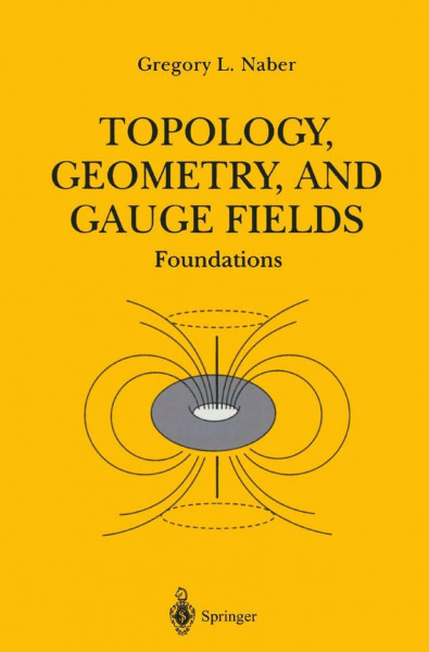 Topology, Geometry, and Gauge Fields: Foundations (Texts in Applied Mathematics, 25)