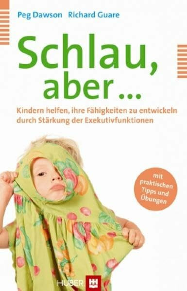 Schlau, aber ...: Kindern helfen, ihre Fähigkeiten zu entwickeln durch Stärkung der Exekutivfunktionen. Mit praktischen Tipps und Übungen