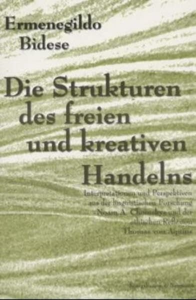 Die Strukturen des freien und kreativen Handelns: Interpretationen und Perspektiven aus der linguistischen Forschung Noam A. Chomckys und der ... Schriften. Reihe Philosophie)