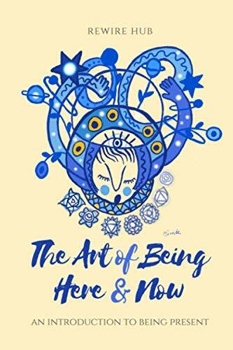 The Art of Being Here and Now: An Introduction to Being Present