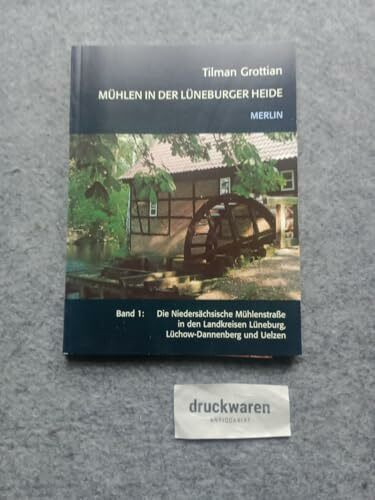 Mühlen in der Lüneburger Heide: Band 1: Die Niedersächsische Mühlenstraße in den Landkreisen Lüneburg, Lüchow-Dannenberg und Uelzen (Merlin Regional)