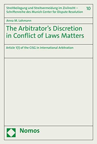 The Arbitrator’s Discretion in Conflict of Laws Matters: Article 1(1) of the CISG in International Arbitration (Streitbeilegung und Streitvermeidung ... des Munich Center for Dispute Resolution)