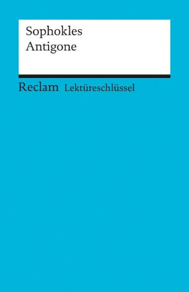 Antigone. Lektüreschlüsssel für Schüler
