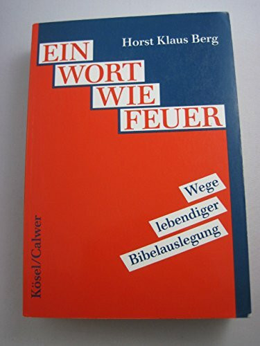 Ein Wort wie Feuer: Wege lebendiger Bibelauslegung