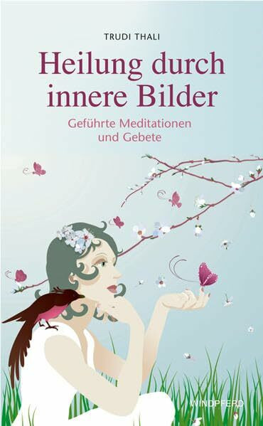 Heilung durch innere Bilder: Geführte Meditationen und Gebete