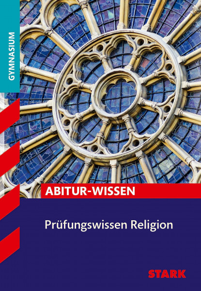 STARK Religion - Abitur-Wissen - Prüfungswissen: Abitur-Wissen. Gymnasium (Abitur- und Prüfungswissen)