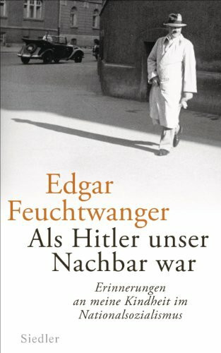 Als Hitler unser Nachbar war: Erinnerungen an meine Kindheit im Nationalsozialismus