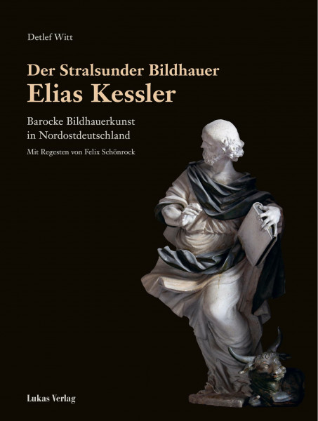 Der Stralsunder Bildhauer Elias Kessler: Barocke Bildhauerkunst in Nordostdeutschland