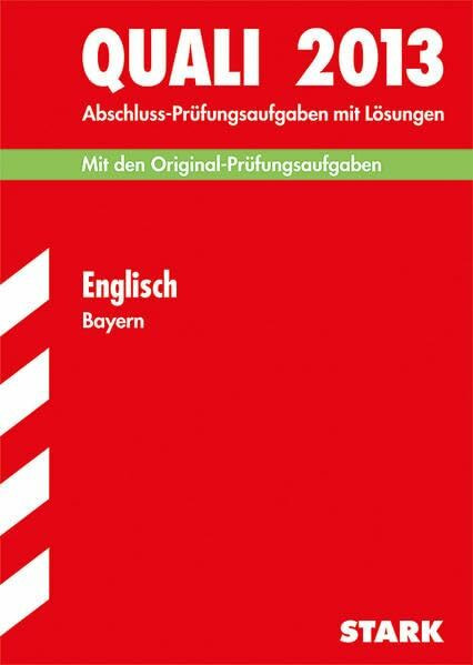 STARK Quali Mittelschule Bayern - Englisch: 2007-2013. Abschluss-Prüfungsaufgaben mit Lösungen. Mit den Original-Prüfungsaufgaben (STARK-Verlag - Abschlussprüfungen)