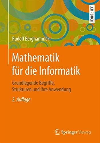 Mathematik für die Informatik: Grundlegende Begriffe, Strukturen und ihre Anwendung