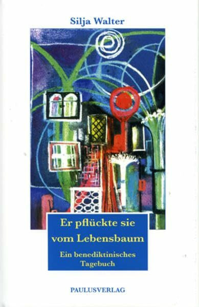 Er pflückte sie vom Lebensbaum: Ein benediktinisches Tagebuch