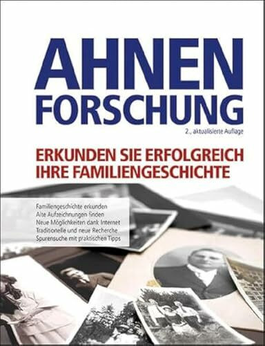 Ahnenforschung: So erkunden Sie Ihre Familiengeschichte. Alte Aufzeichnungen finden und auswerten. Neue Möglichkeiten durch das Internet