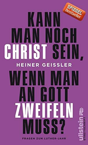 Kann man noch Christ sein, wenn man an Gott zweifeln muss?: Fragen zum Luther-Jahr
