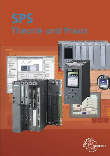 SPS Theorie und Praxis: mit Übungsaufgaben und Programmier- und Simulationssoftware