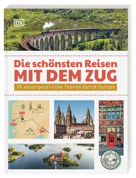 Die schönsten Reisen mit dem Zug: 30 unvergessliche Touren durch Europa. Inspirationen für nachhaltige Zugreisen. Mit praktischen Tipps für die Reiseplanung