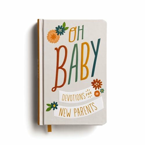 Oh, Baby! Devotions for New Parents: A 78-Day Devotional for New and Expecting Moms and Dads to Grow in Faith – The Perfect Christian Baby Shower Gift for New and Expectant Parents