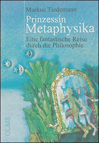 Prinzessin Metaphysika: Eine fantastische Reise durch die Philosophie