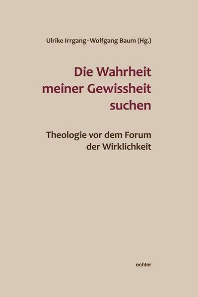 Die Wahrheit meiner Gewissheit suchen: Theologie vor dem Forum der Wirklichkeit