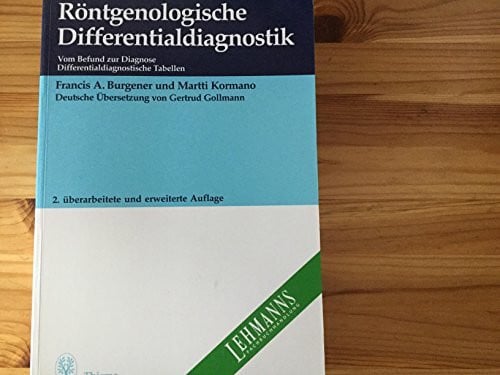 Röntgenologische Differentialdiagnostik. Vom Befund zur Diagnose. Differentialdiagnostische Tabellen. Deutsche Übersetzung von Gertrud Gollmann.