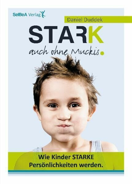 Stark auch ohne Muckis!: Wie Kinder starke Persönlichkeiten werden