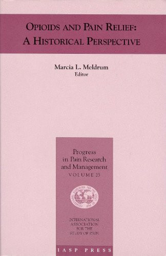 Opioids and Pain Relief: A Historical Perspective (Progress in Pain Research and Management, V. 25)