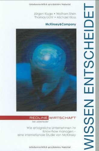 Wissen entscheidet.Wie erfolgreiche Unternehmen ihr Know-how managen - eine internationale Studie von McKinsey: Wie erfolgreiche Unternehmen ihr Wissen managen