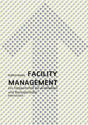 Facility Management: Ein Praxishandbuch für Architekten und Bauingenieure