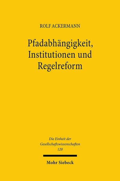 Pfadabhängigkeit, Institutionen und Regelreform (Einheit der Gesellschaftswissenschaften, Band 120)