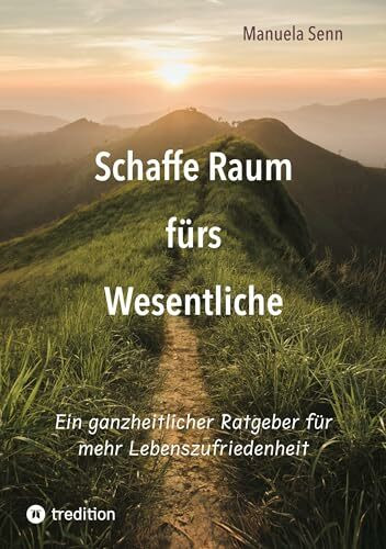 Schaffe Raum fürs Wesentliche - indem Du Dich von allem befreist, was überflüssig ist oder gar schadet.: Ein ganzheitlicher Ratgeber für mehr ... der komplexe Zusammenhänge einfach erklärt.